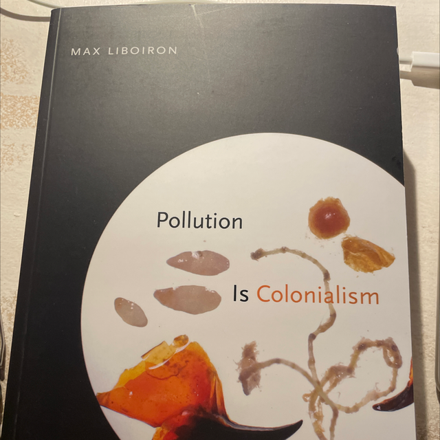 Pollution Is Colonialism Max Liboiron