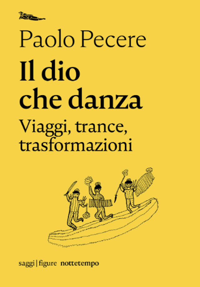 Pecere Paolo - Il dio che danza. Viaggi, tracce, trasformazioni