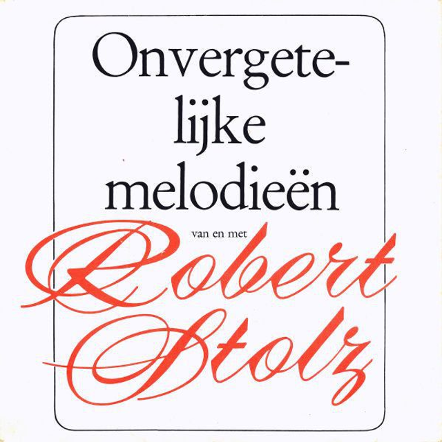 Robert Stolz - Onvergetelijke Melodieën