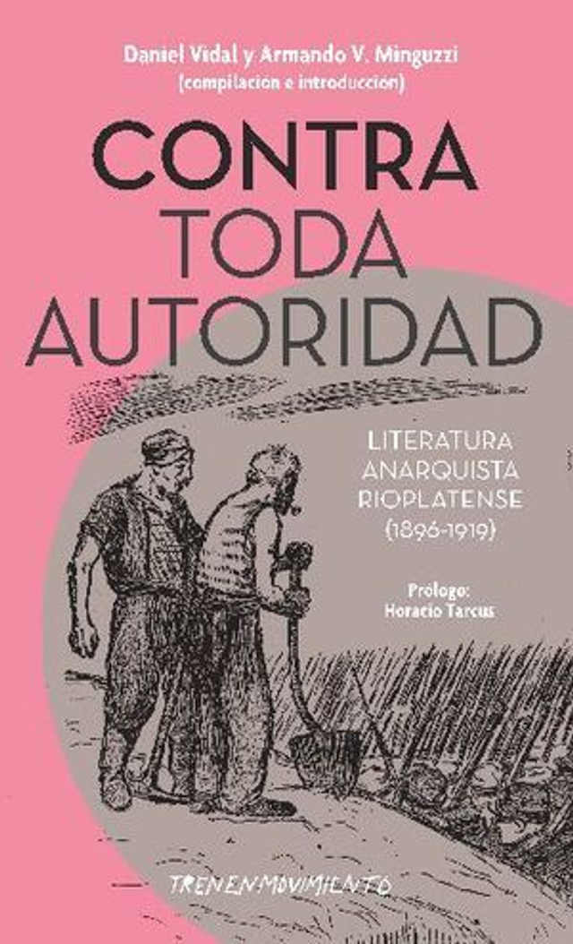Contra toda autoridad: Literatura anarquista rioplatense (1896 - 1919) - VV.AA.