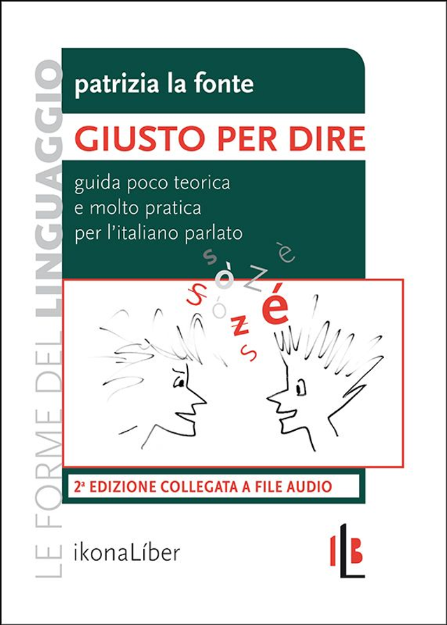 La Fonte Patrizia - Giusto per dire. Guida poco teorica e molto pratica per l’italiano parlato