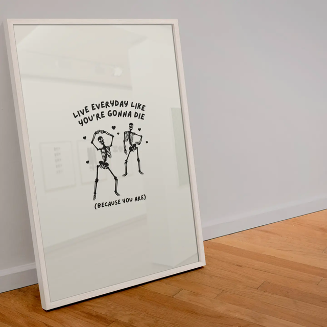 A4 Print Live Everyday Like You’Re Going To Die Skeleton