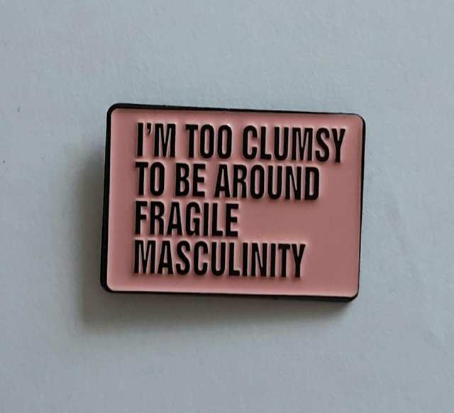 I'm too clumsy to be around  fragile masculinity, enamel pin badge