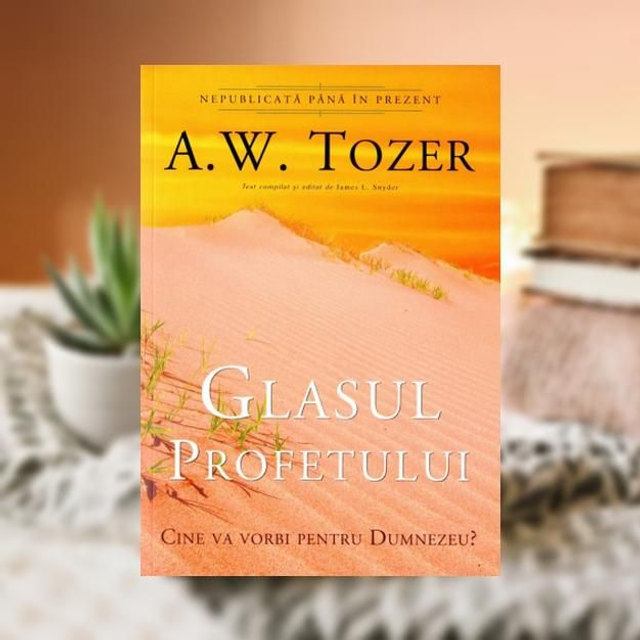 Glasul profetului -- A W Tozer
