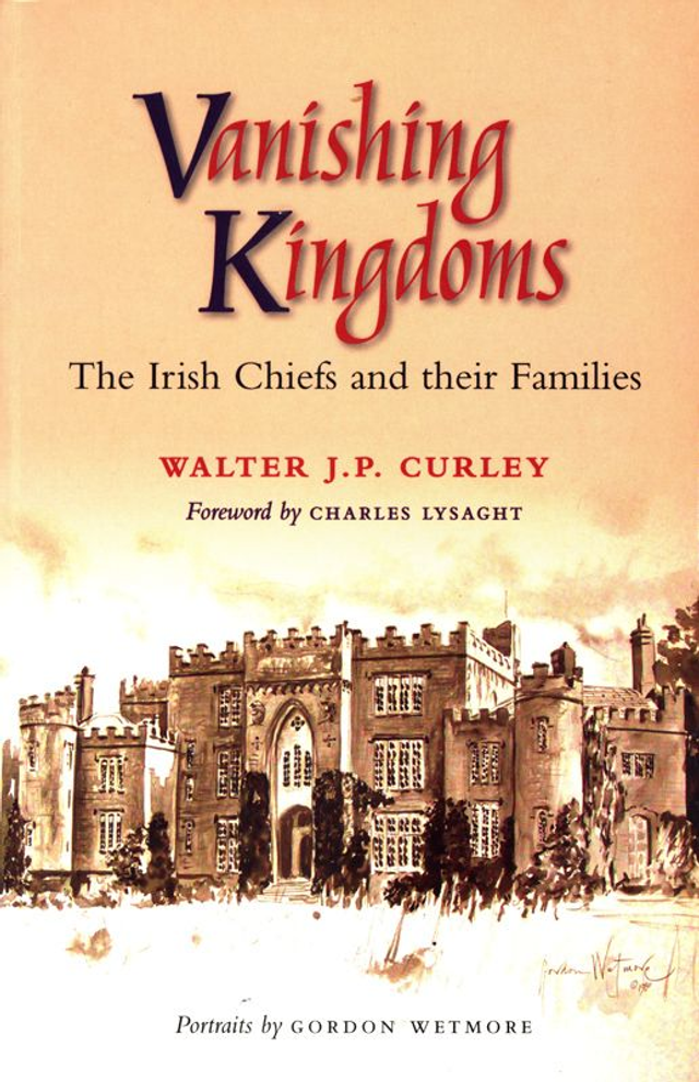 Vanishing Kingdoms: The Irish Chiefs and their Families