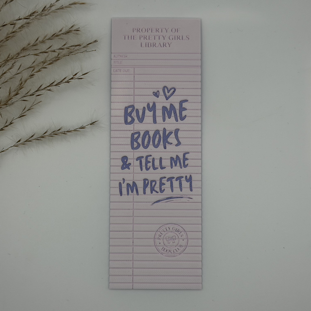 Buy Me Books &amp; Tell Me I’m Pretty 3D Printed Bookmark