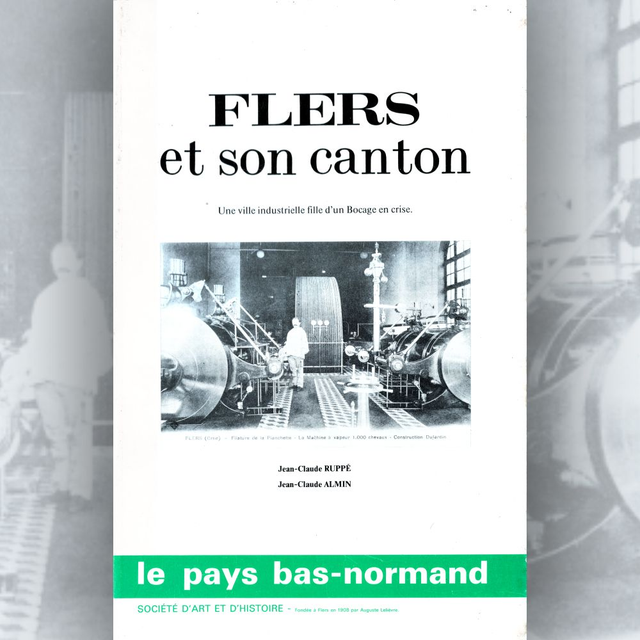 N°151-152 : Flers et son canton : Une ville industrielle fille d&#039;un Bocage en criser J.C. RUPPÉ et J.-C. ALMIN