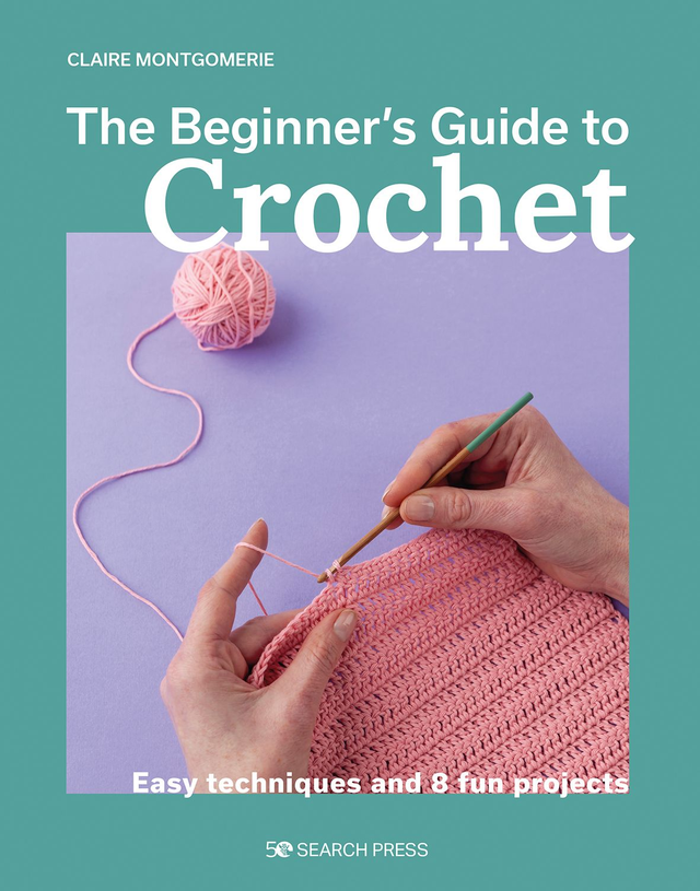 The Beginner&#039;s Guide to Crochet by Claire Montgomerie