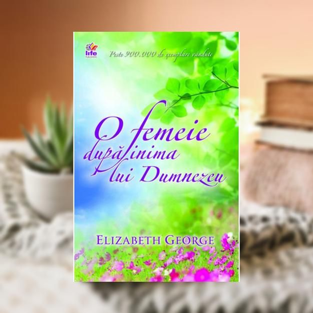 O femeie dupa inima lui Dumnezeu -- Elisabeth George