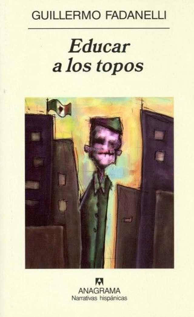 Educar a los topos - Guillermo Fadanelli