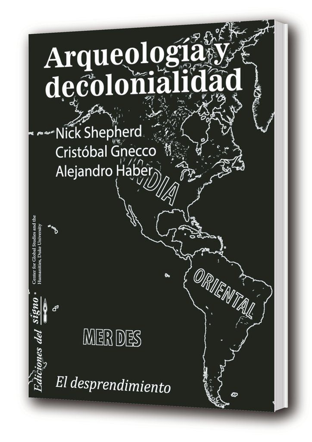 Arqueología y decolonialidad - Alejandro F. Haber, Cristóbal Gnecco, VV.AA.