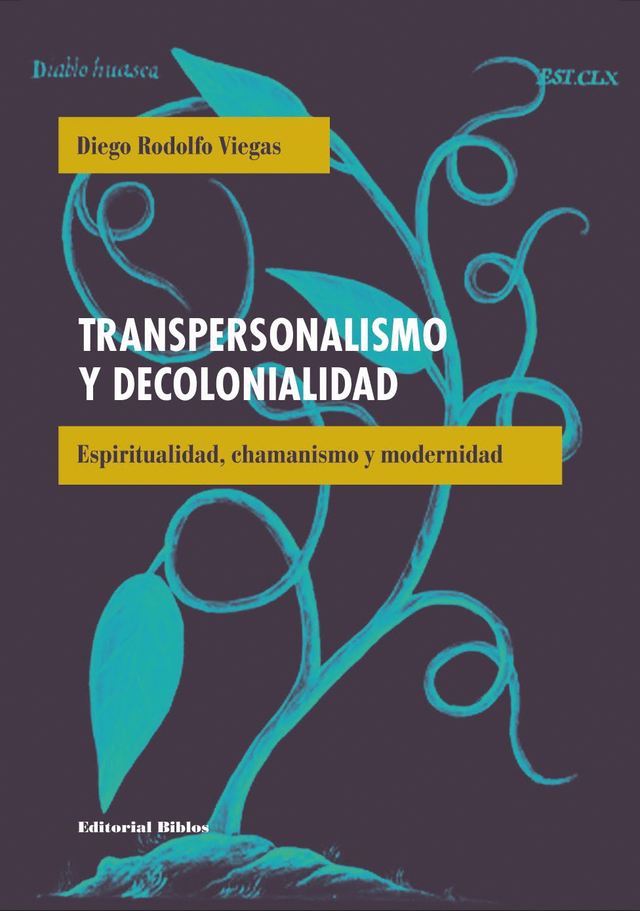 Transpersonalismo y decolonialidad: Espiritualismo, chamanismo y modernidad - Diego Rodolfo Viegas