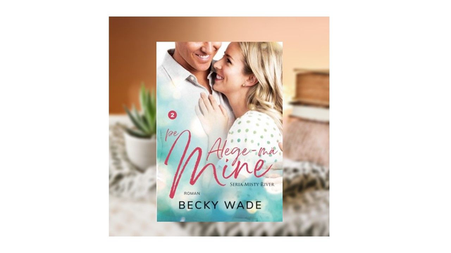 Alege-ma pe mine. Misty River Vol 2 - Becky Wade