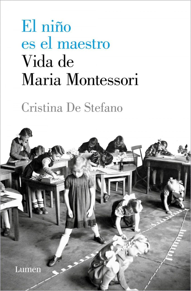 El niño es el maestro: Vida de María Montessori - Cristina De Stefano