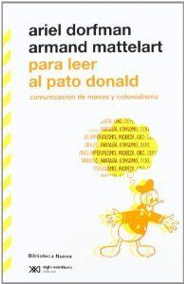 Para leer al pato Donald: Comunicación de masas y colonialismo - Ariel Dorfman, Armand Mattelart