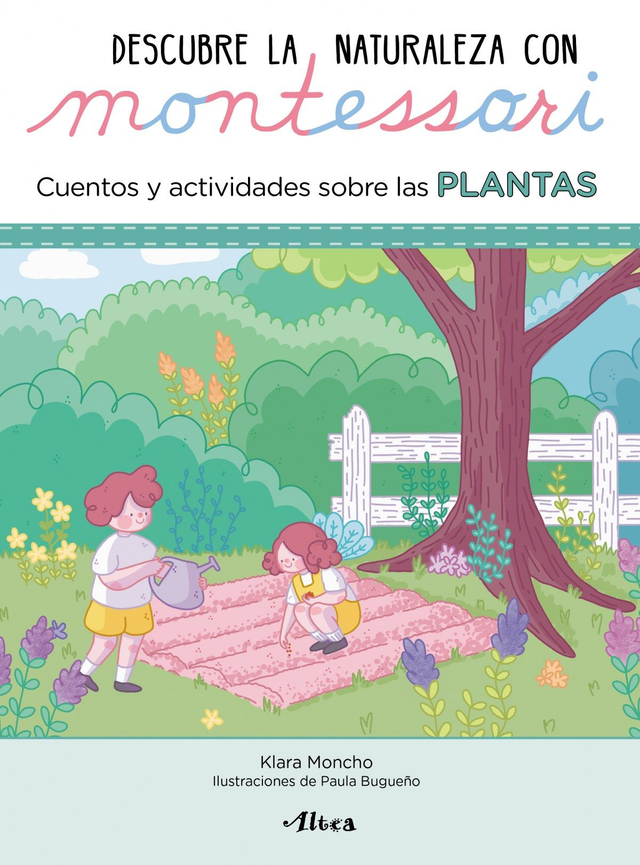 Descubre la naturaleza con Montessori: Cuentos y actividades sobre las plantas - Klara Moncho