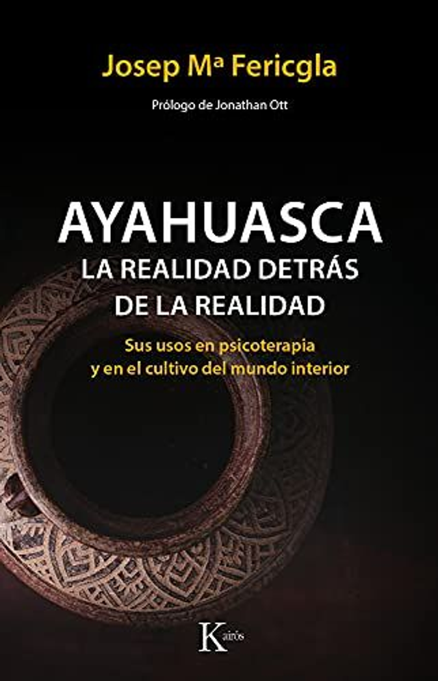 Ayahuasca: La realidad detrás de la realidad. Sus usos en psicoterapia y en el cultivo del mundo interior - Josep Maria Fericgla