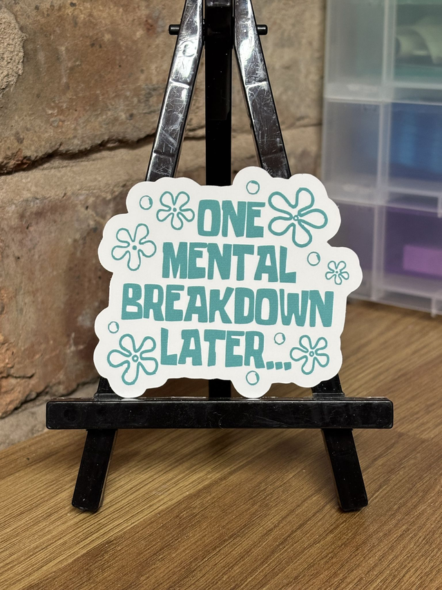 One Mental Breakdown Later Sticker