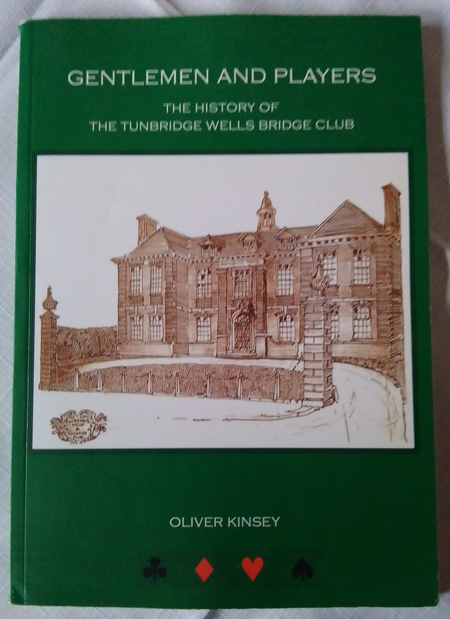 GENTLEMEN AND PLAYERS   THE HISTORY OF THE TUNBRIDGE WELLS BRIDGE CLUB by Oliver Kinsey  SOFT COVER