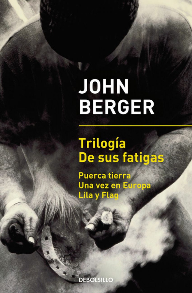Trilogía De sus fatigas: Puerca tierra, Una vez en Europa, Lila y Flag - John Berger
