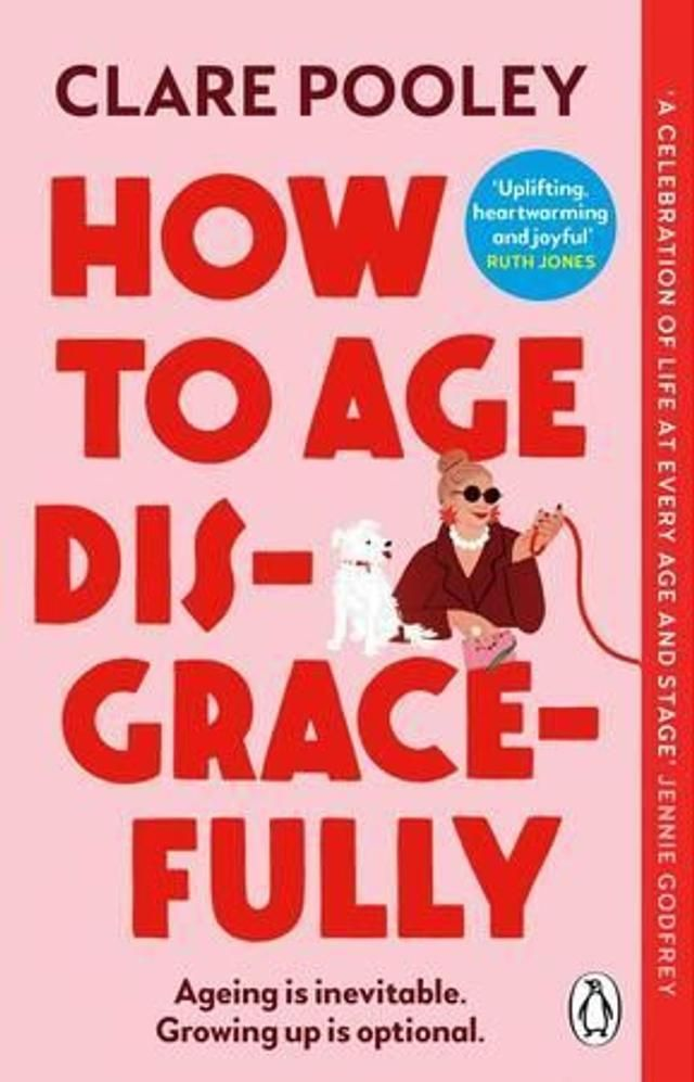 How To Age Disgracefully - Clare Pooley 