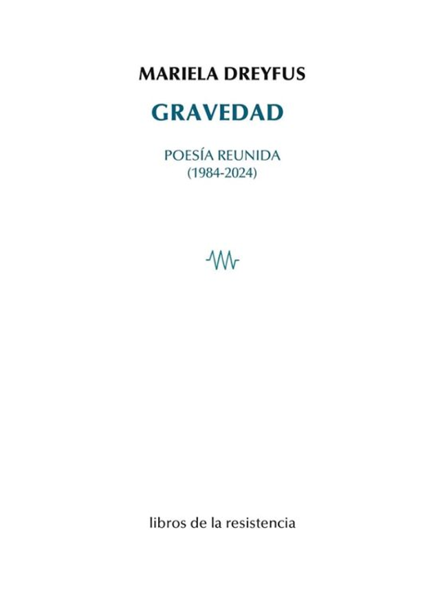 Gravedad: Poesía reunidad (1984 - 2024) – Mariela Dreyfus