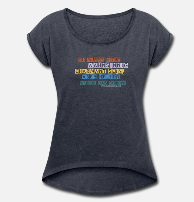 Women-SHIRT: "Du musst nicht wahnsinnig charmant sein, aber helfen würde das schon!"