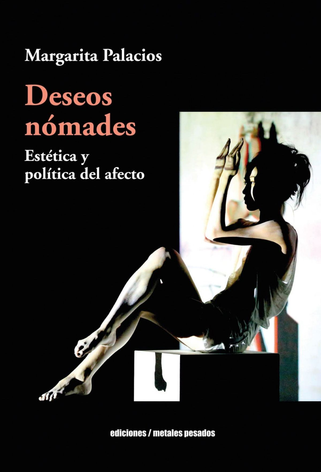 Deseos nómades: Estética y política del afecto - Margarita Palacios