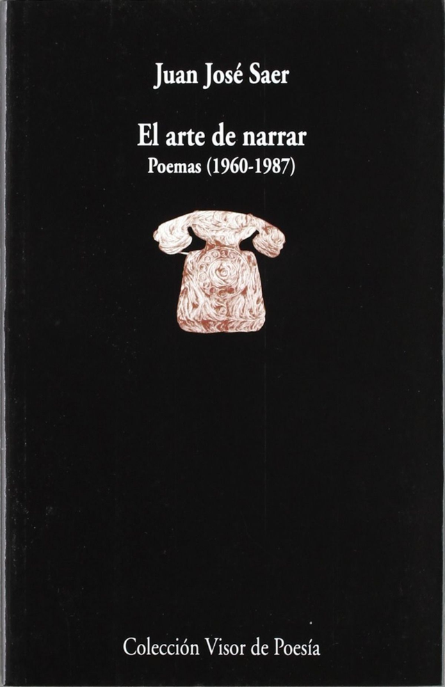 El arte de narrar: Poemas (1960-1987) - Juan José Saer