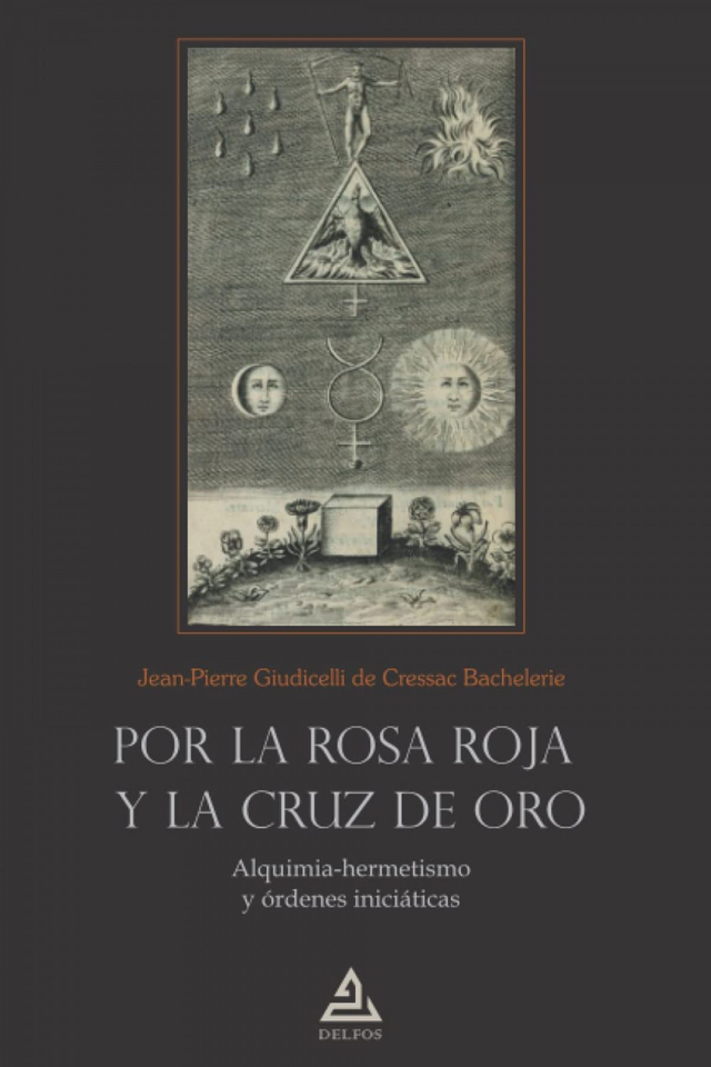Por la rosa roja y la cruz de oro: Alquimia-hermetismo y órdenes iniciáticas - Jean-Pierre Giudicelli de Cressac Bachelerie
