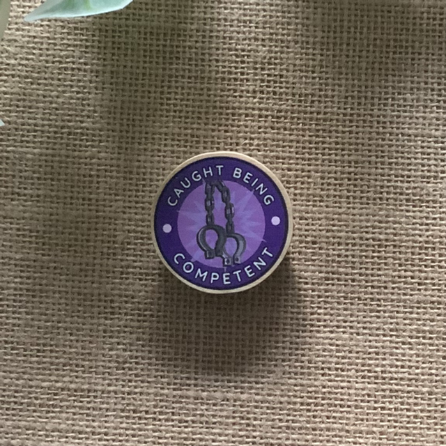Wooden Pin Badge - Caught Being Competent