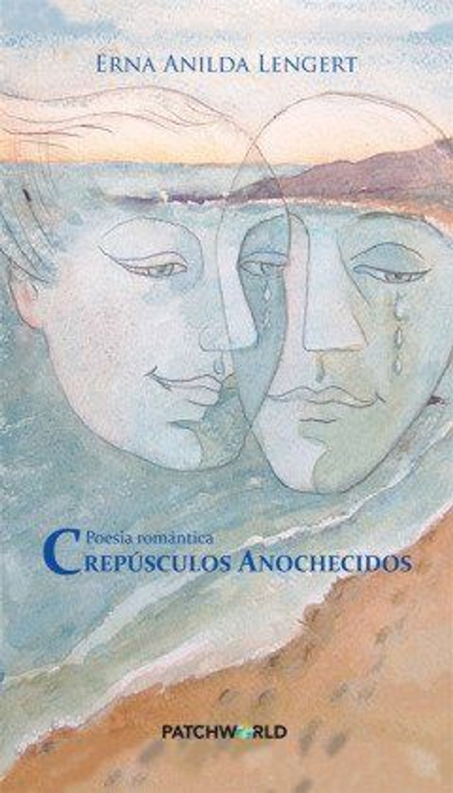 Crepúsculos anochecidos: Poesía romántica - Erna Anilda Lengert