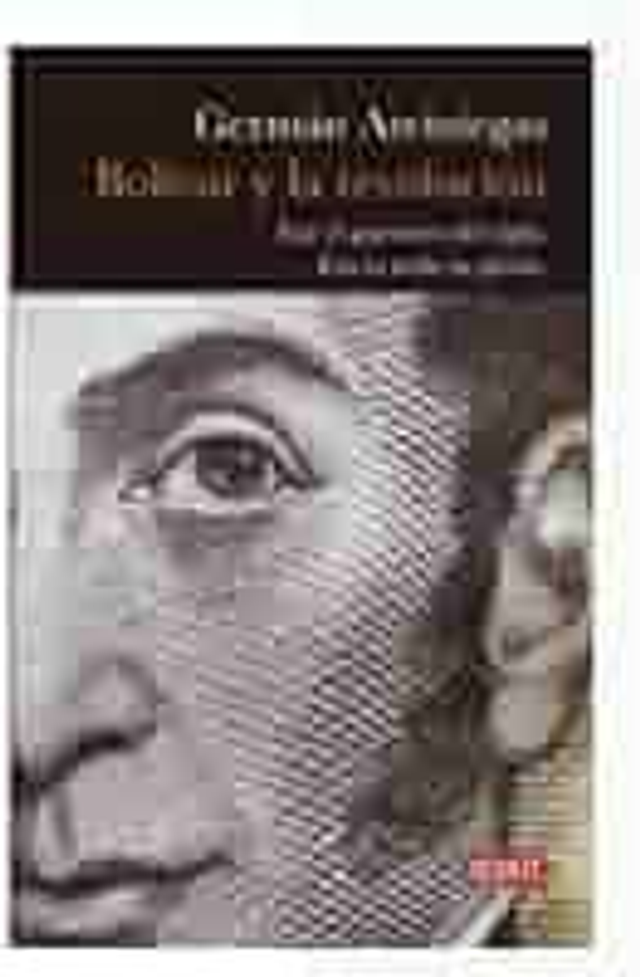 Bolívar y la revolución Fue el guerrero del siglo. Esa es toda su gloria - Germán Arciniegas