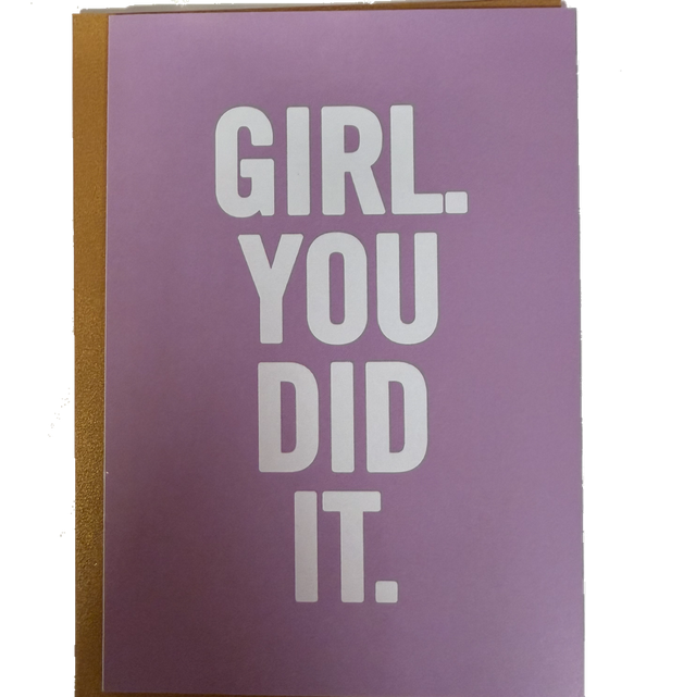 Girl you did it card