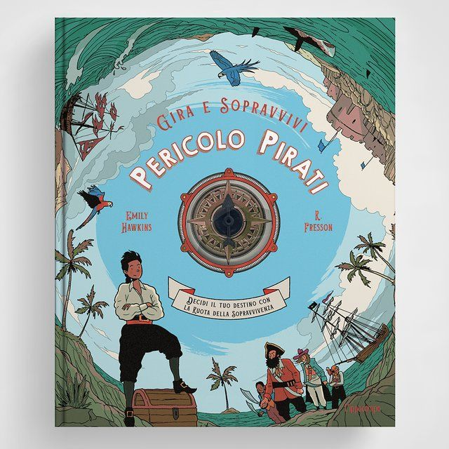 Pericolo pirati. Decidi il tuo destino con la ruota della sopravvivenza - di Emily Hawkins &amp; R. Fresson
