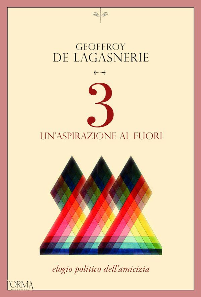 De Lagasnerie Geoffroy - 3. Un’aspirazione al fuori. Elogio politico dell’amicizia
