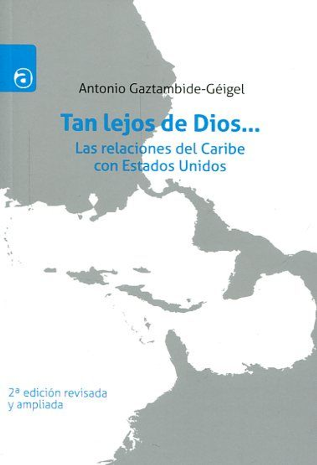 Tan lejos de Dios...: Las relaciones del Caribe con Estados Unidos - Antonio Gaztambide-Géigel