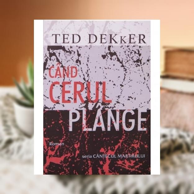 Cand cerul plange - Ted Dekker