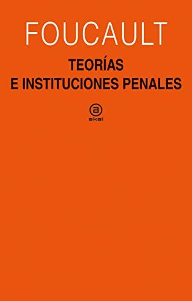 Teorías e instituciones penales: Curso en el Collêge de France (1971-1972) - Michel Foucault