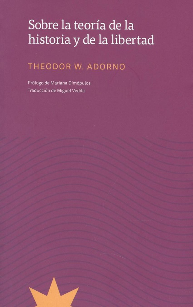 Sobre la teoría de la historia y de la libertad: (1964-1965) - Theodor W. Adorno