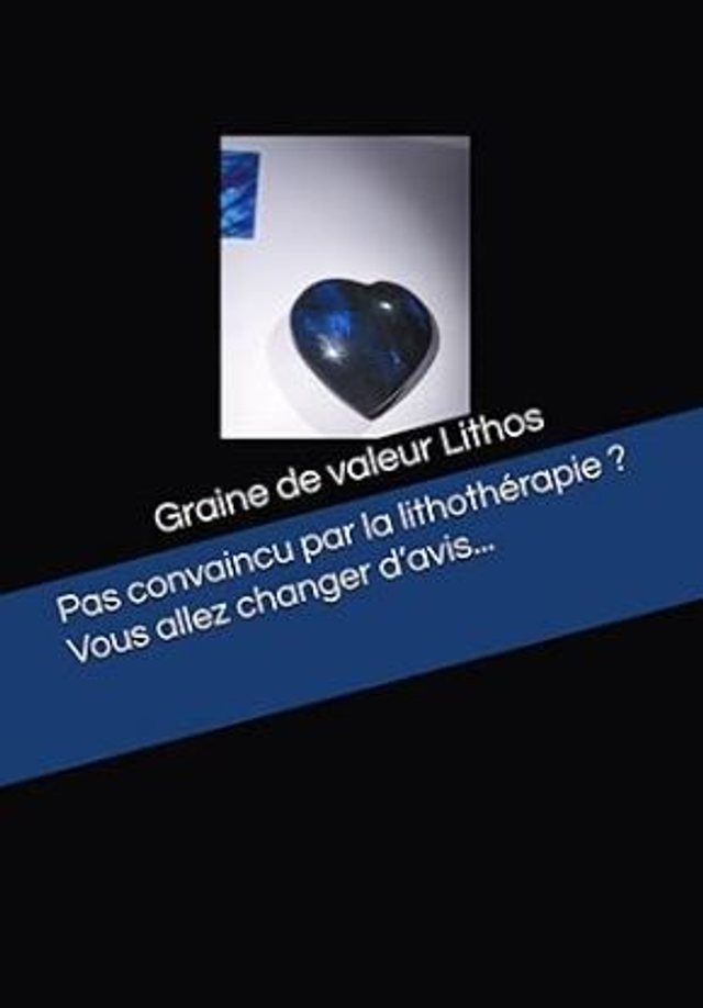 Livre Graine de Valeur – Lithothérapie accessible : “Pas convaincu ? Vous allez changer d’avis…”