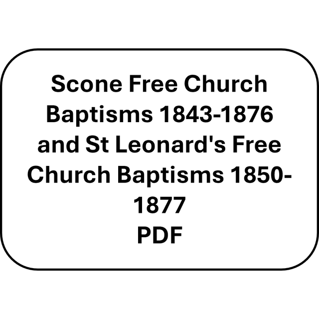 Scone Free Church Baptisms 1843-1876 and St Leonard's Free Church Baptisms 1850-1877, Perthshire (PDF)