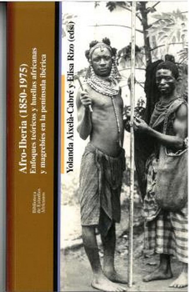 Afro-Iberia (1850 - 1975): Enfoques teóricos y huellas africanas y magrebíes en la península ibérica - VV. AA.