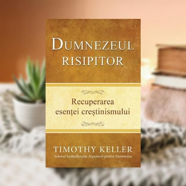 Dumnezeul risipitor -- Timothy Keller