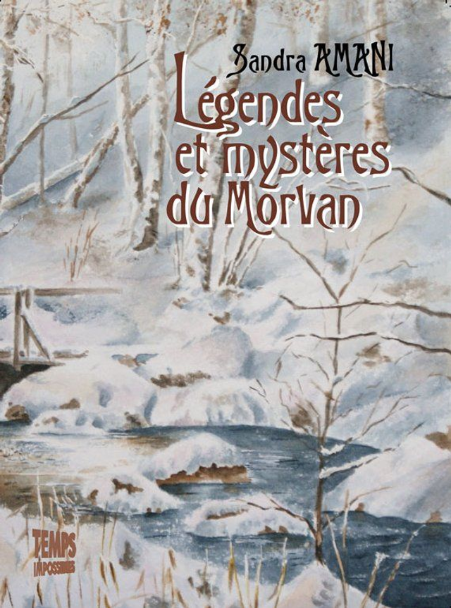 Légendes et mystères du Morvan (Sandra Amani)