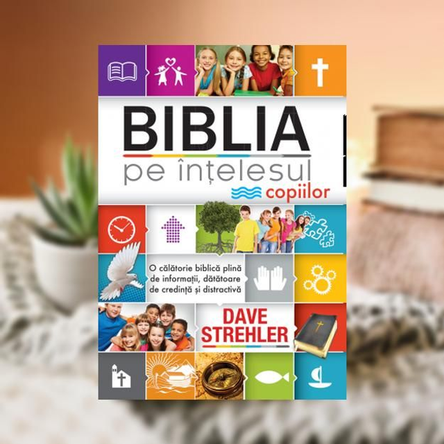 Biblia pe intelesul copiilor - Dave Strehler