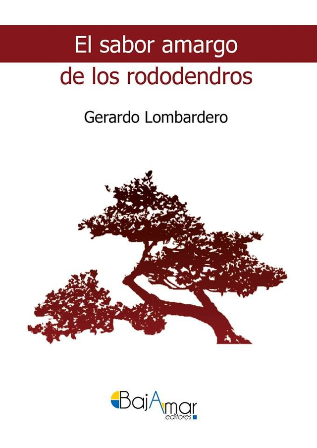 LIBRO EL SABOR AMARGO DE LOS RODODENDROS DE GERARDO LOMBARDERO-BAJAMAR EDITORES-