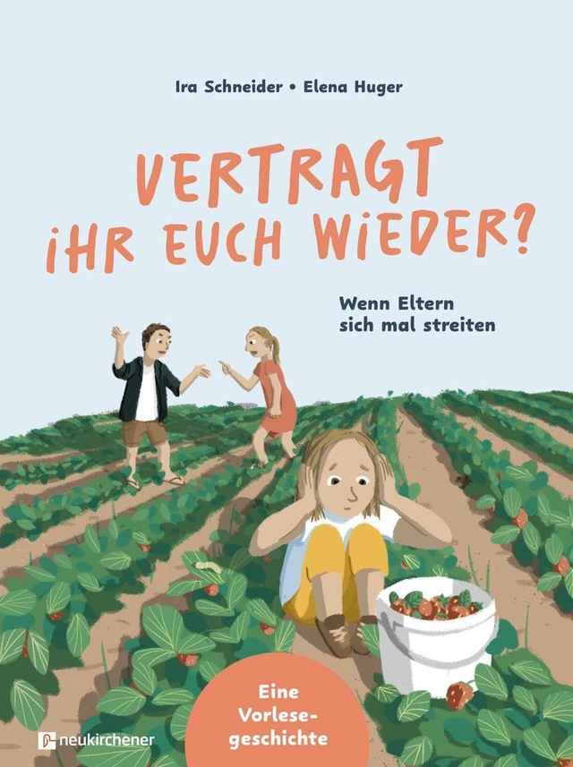 Vertragt ihr euch wieder? Wenn Eltern sich mal streiten. Eine Vorlesegeschichte /Ira Schneider & Elena Huger