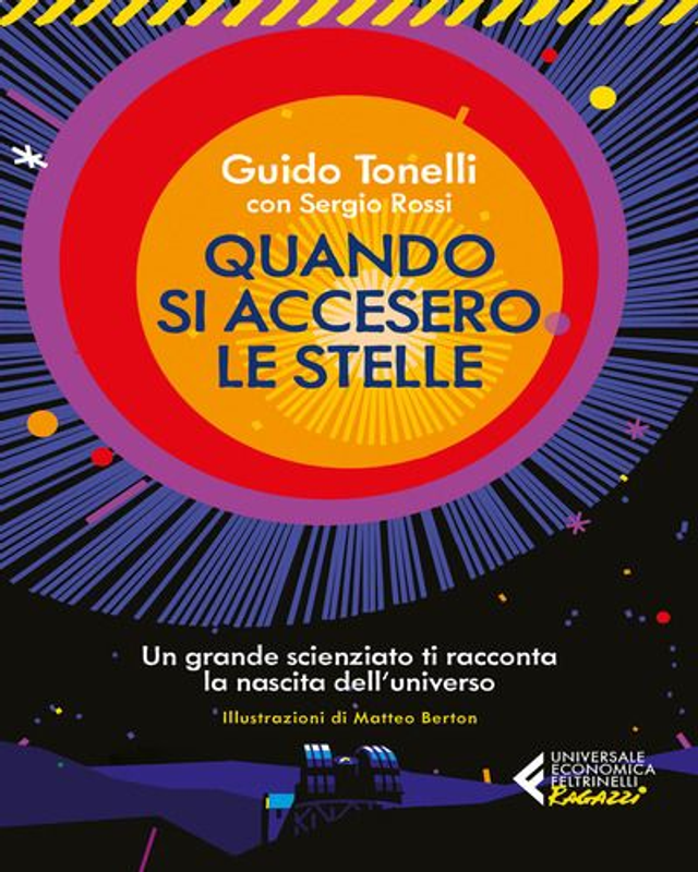 Quando si accesero le Stelle. Un grande scienziato ti racconta la nascita dell'Universo - di Guido Tonelli
