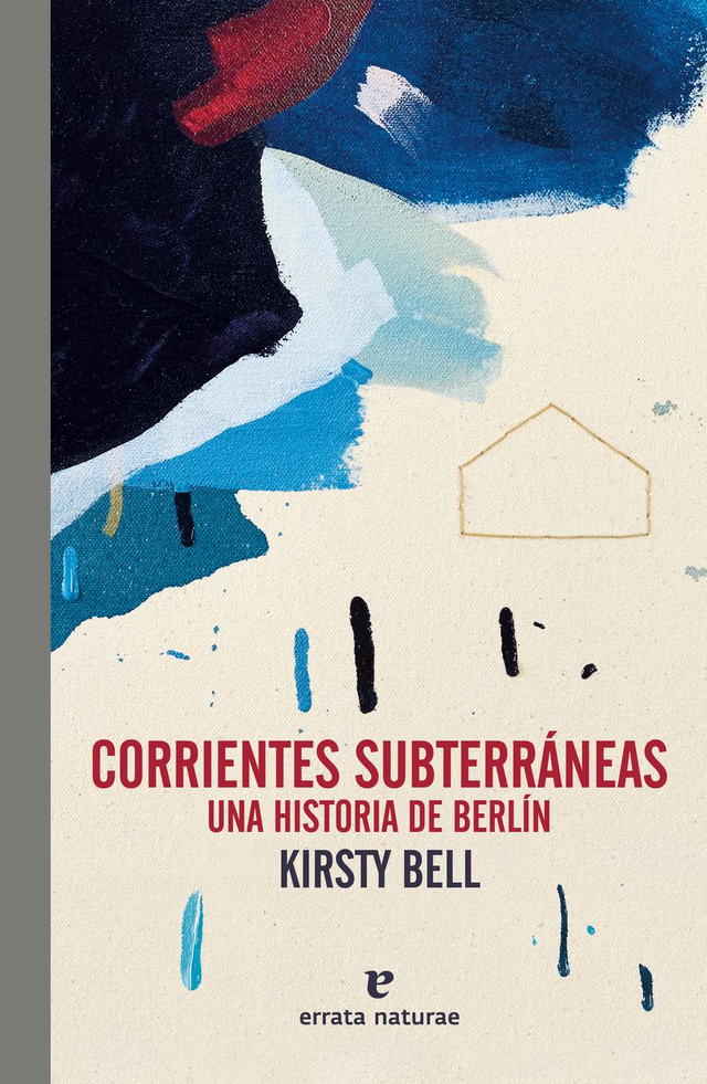 Corrientes subterráneas: Una historia de Berlín - Kirsty Bell